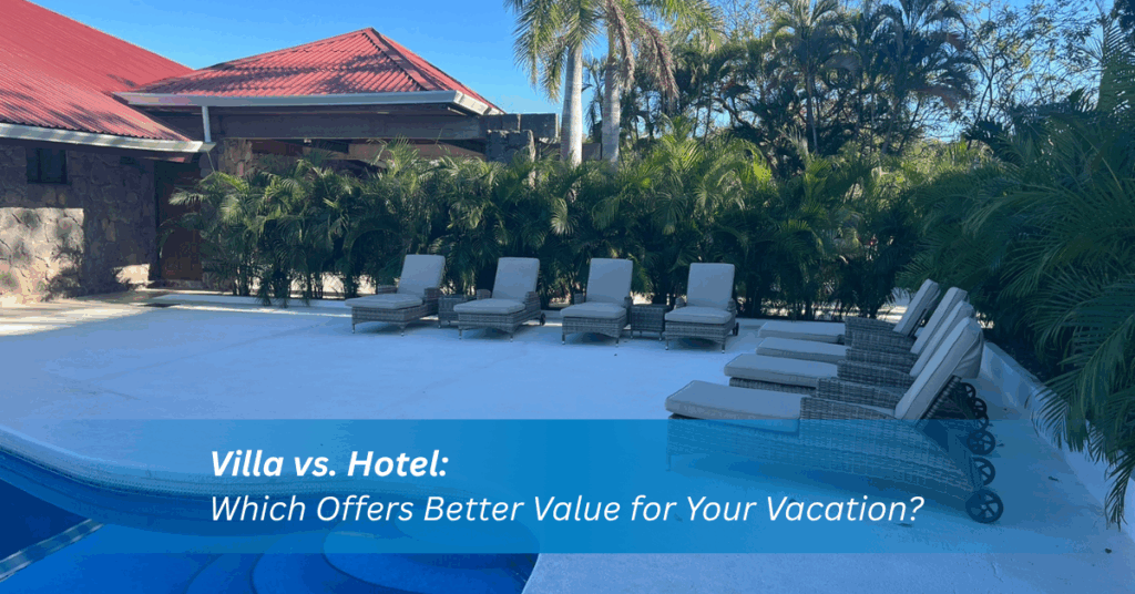 villa vs. hotel which offers better value for your vacation
