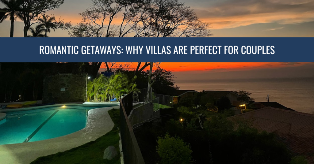 romantic getaways why villas are perfect for couples